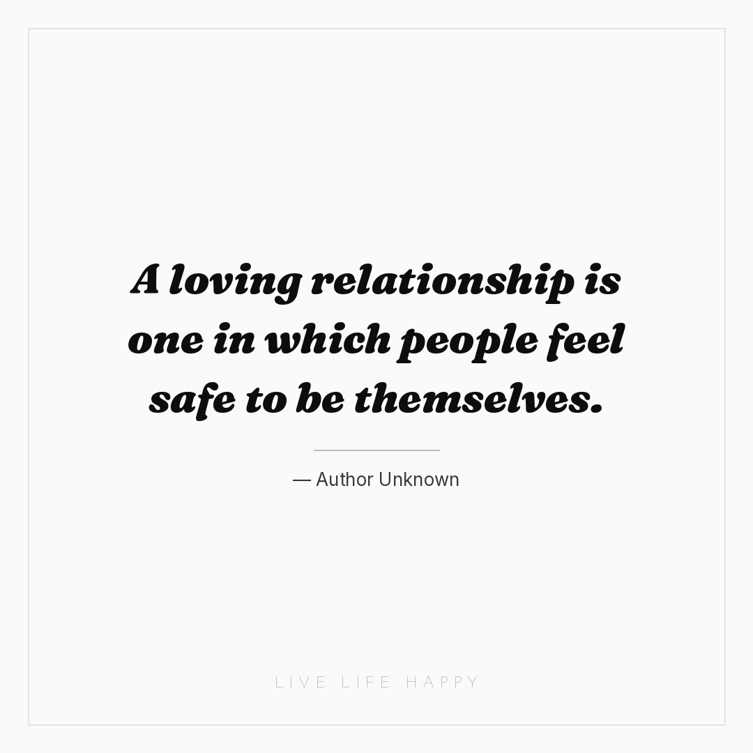 A loving relationship is one in which people feel sa... — Author Unknown