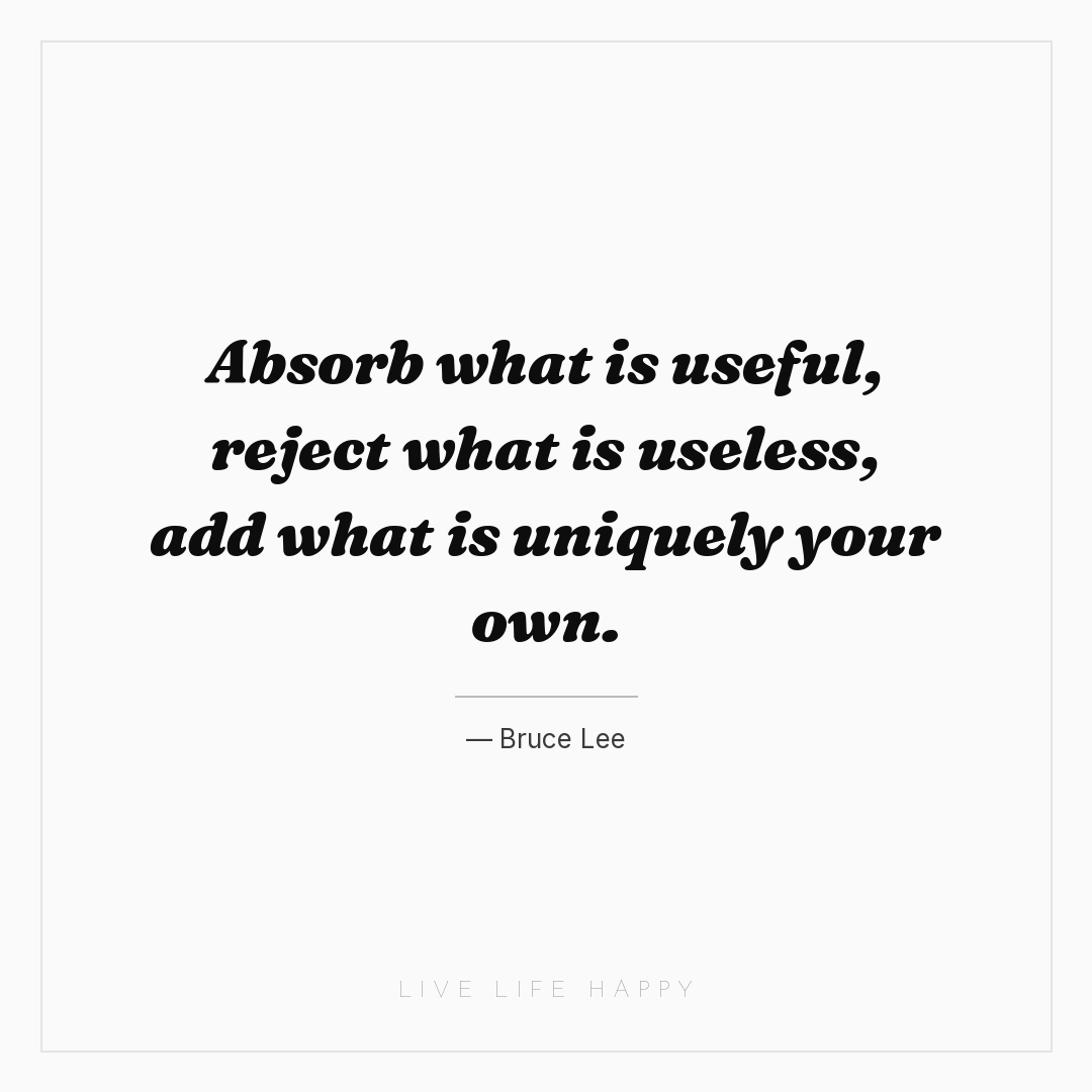 Absorb what is useful, reject what is useless, add w... — Bruce Lee