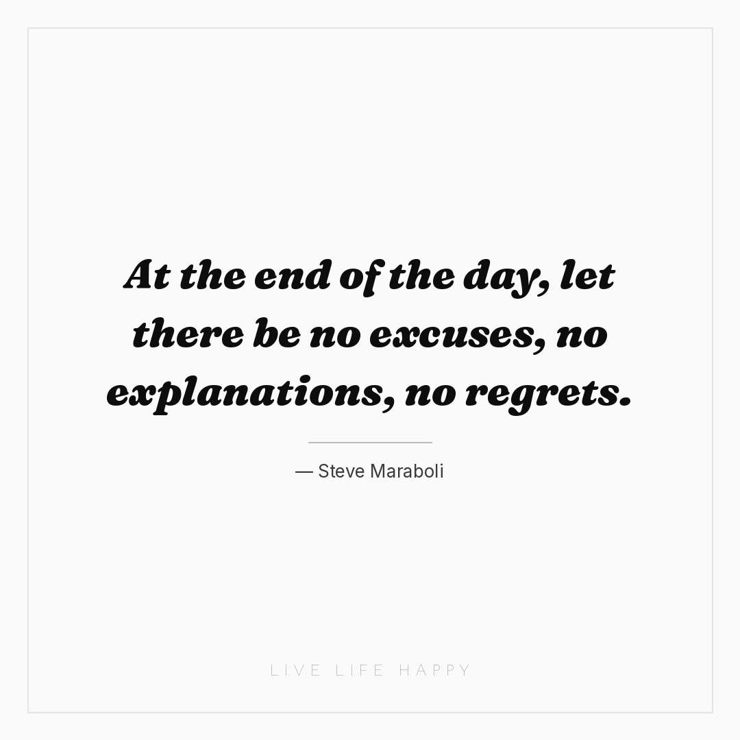 At the end of the day, let there be no excuses, no e... — Steve Maraboli