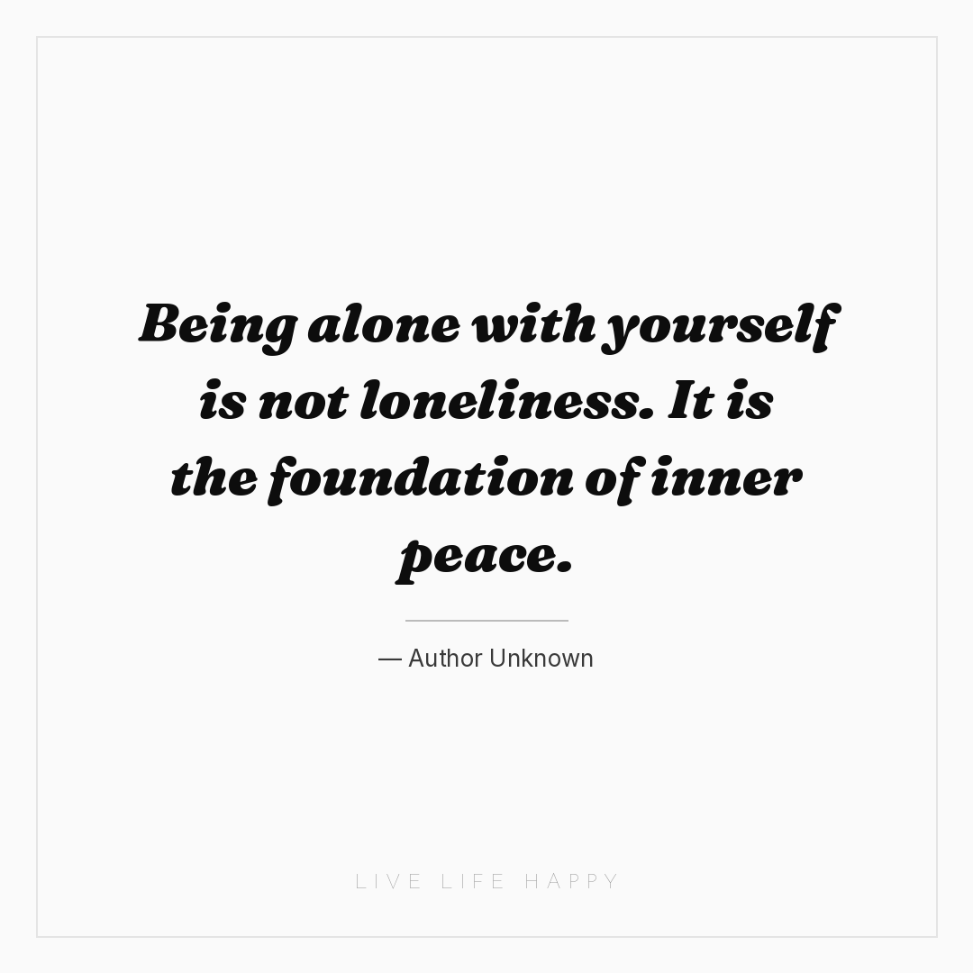 Being alone with yourself is not loneliness. It is t... — Author Unknown