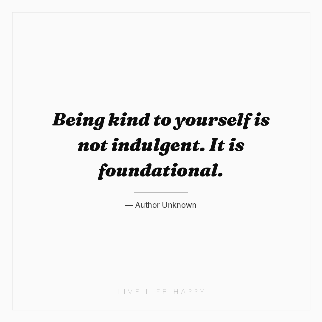 Being kind to yourself is not indulgent. It is found... — Author Unknown
