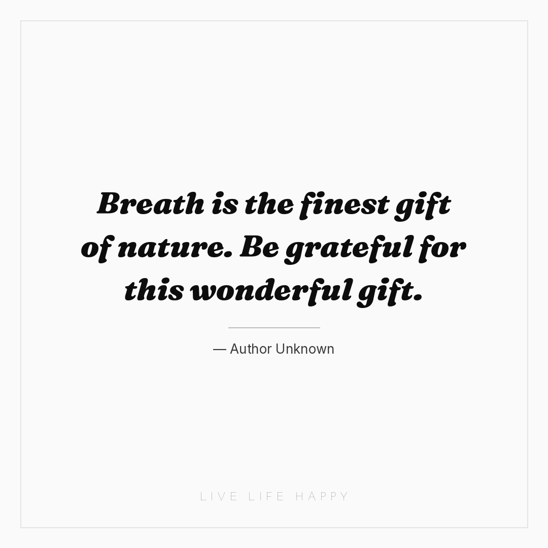 Breath is the finest gift of nature. Be grateful for... — Author Unknown