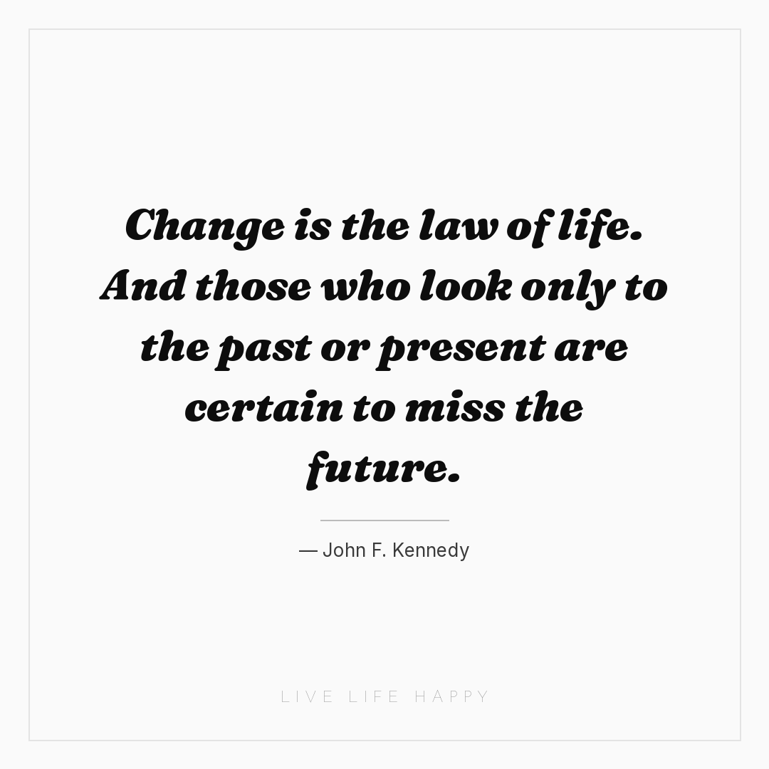 Change is the law of life. And those who look only t... — John F. Kennedy