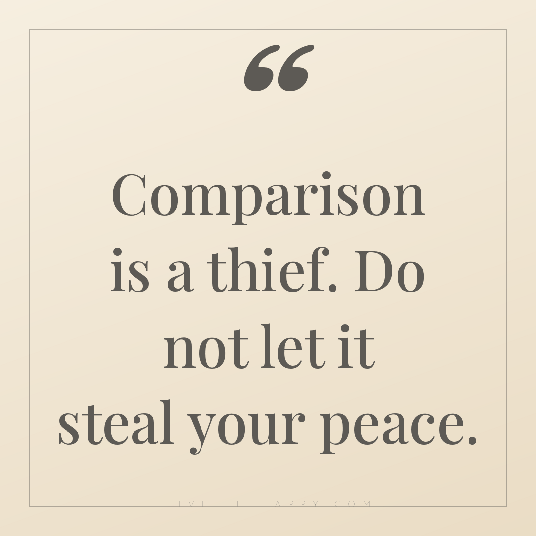 Comparison is a thief. Do not let it steal your peac... — Author Unknown