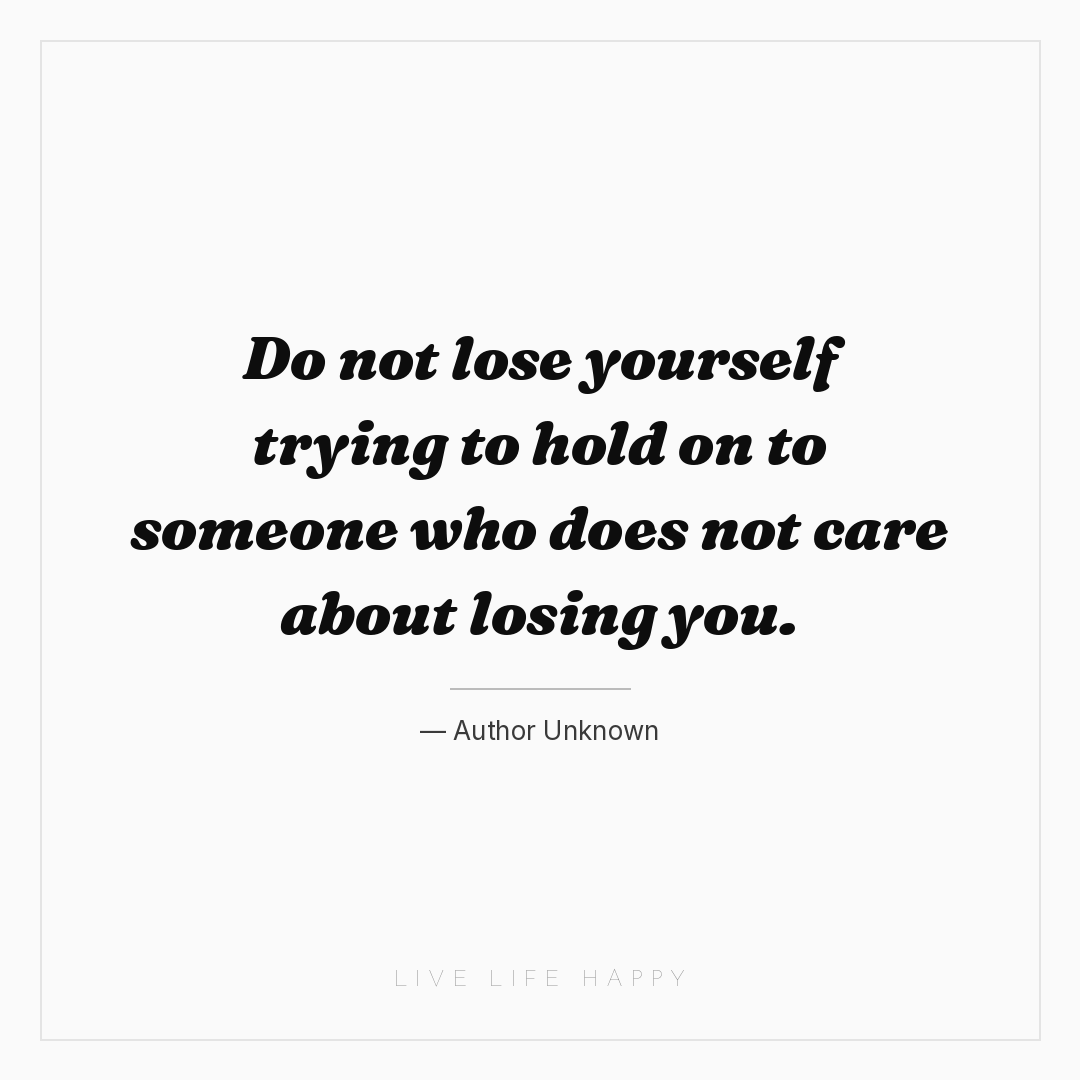 Do not lose yourself trying to hold on to someone wh... — Author Unknown
