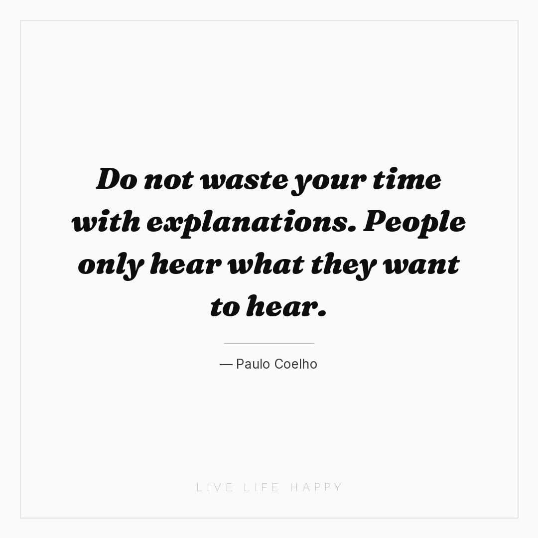 Do not waste your time with explanations. People onl... — Paulo Coelho
