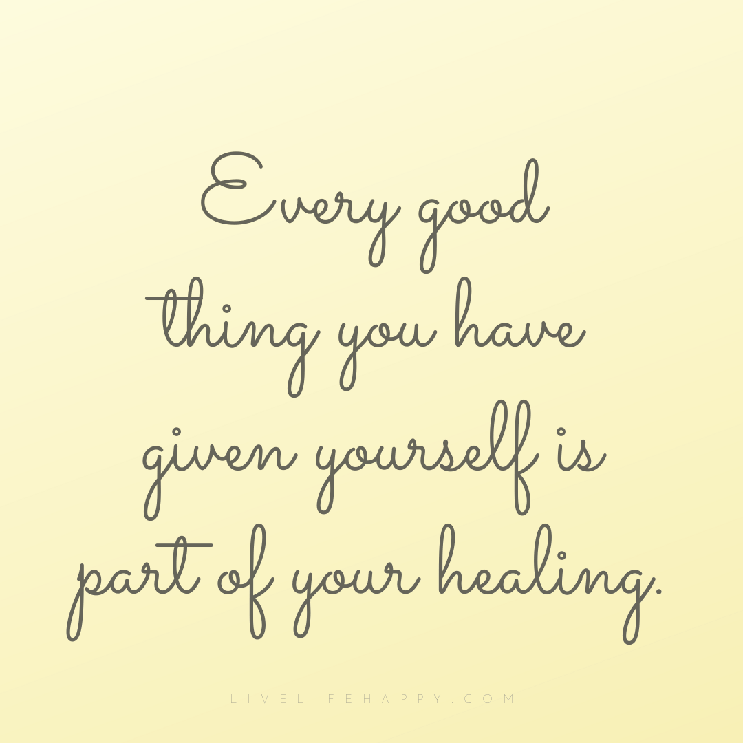 Every good thing you have given yourself is part of ... — Author Unknown