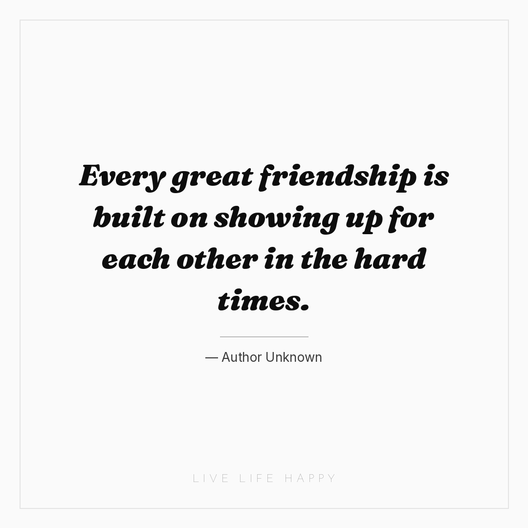 Every great friendship is built on showing up for ea... — Author Unknown