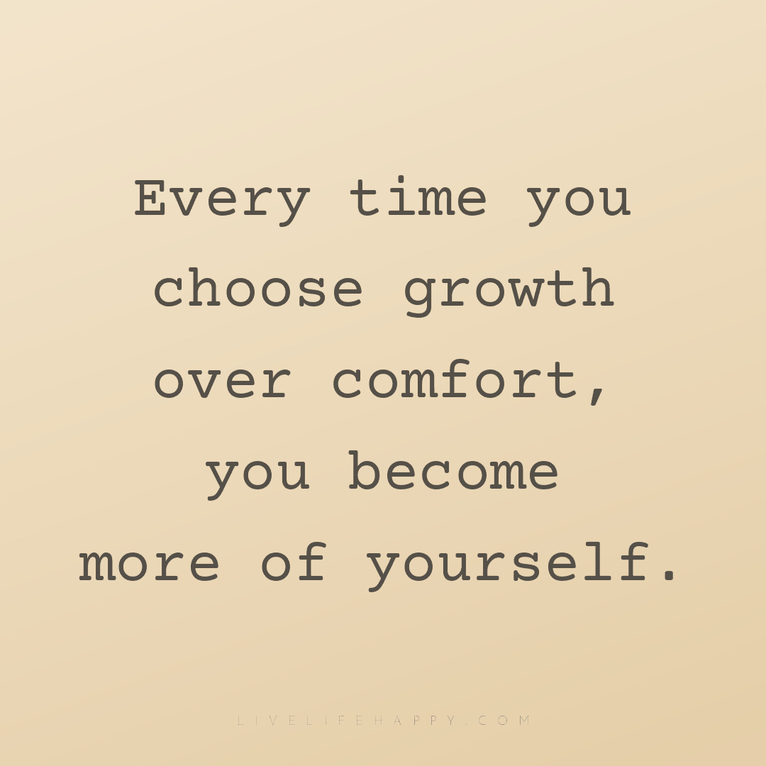 Every time you choose growth over comfort, you becom... — Author Unknown
