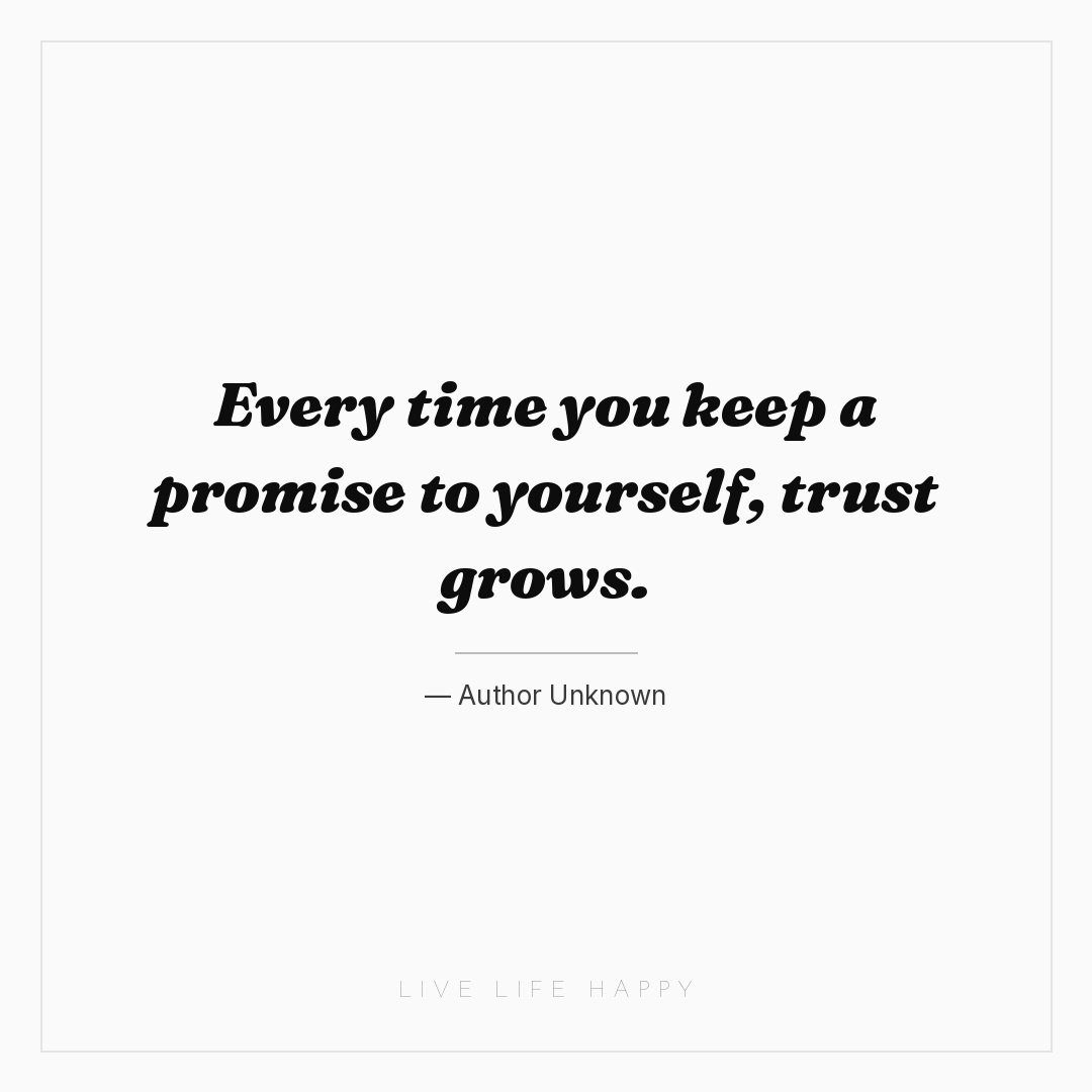 Every time you keep a promise to yourself, trust gro... — Author Unknown