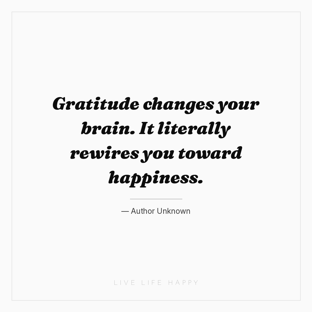 Gratitude changes your brain. It literally rewires y... — Author Unknown