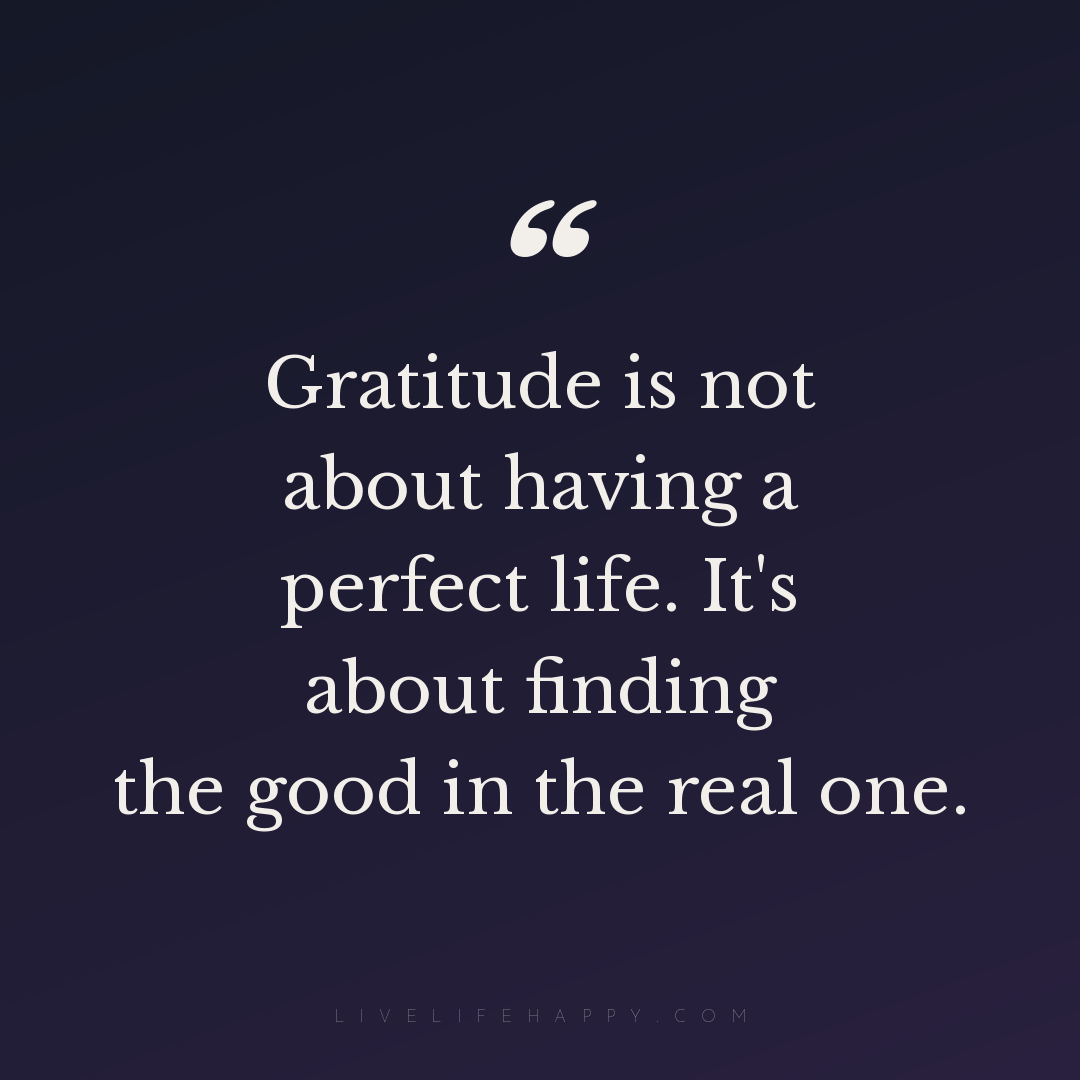 Gratitude is not about having a perfect life. It's a... — Author Unknown