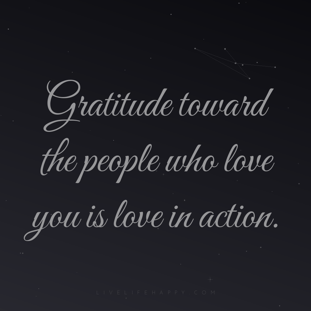 Gratitude toward the people who love you is love in ... — Author Unknown