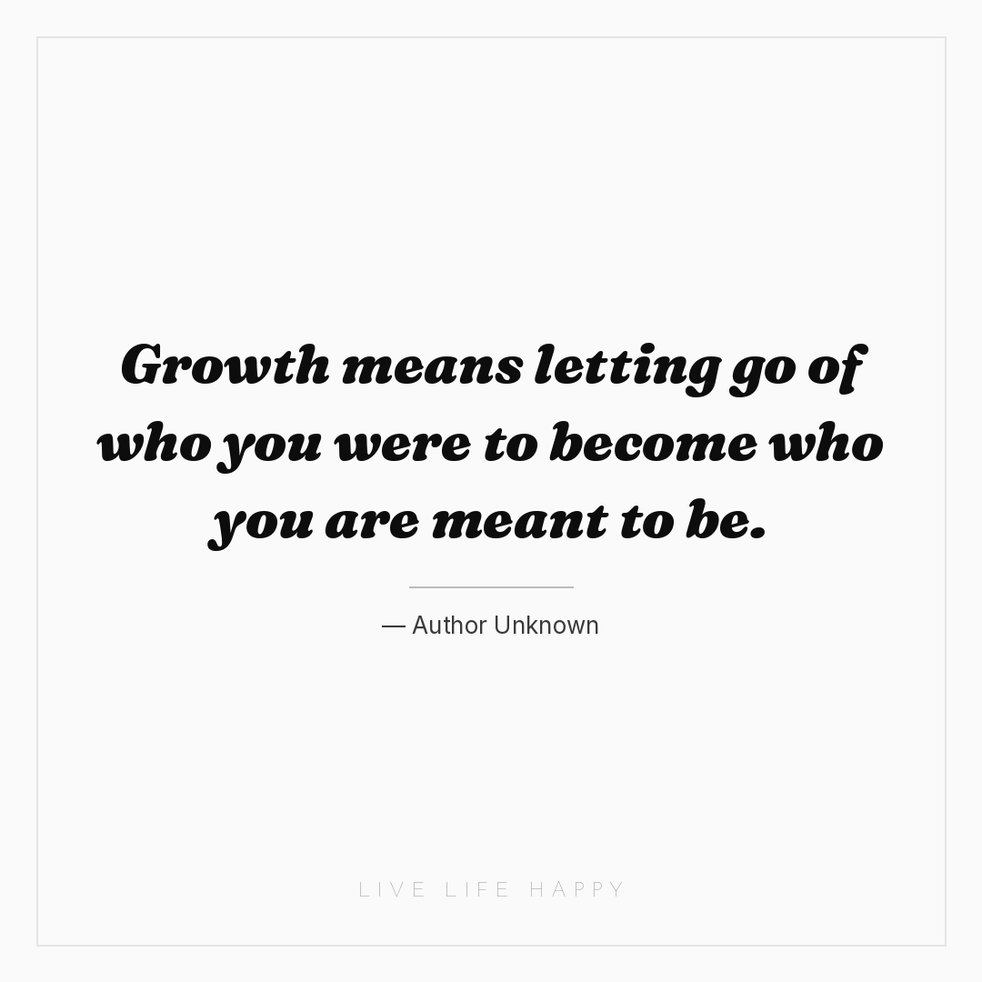 Growth means letting go of who you were to become wh... — Author Unknown