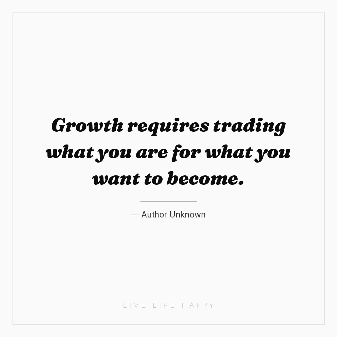 Growth requires trading what you are for what you wa... — Author Unknown
