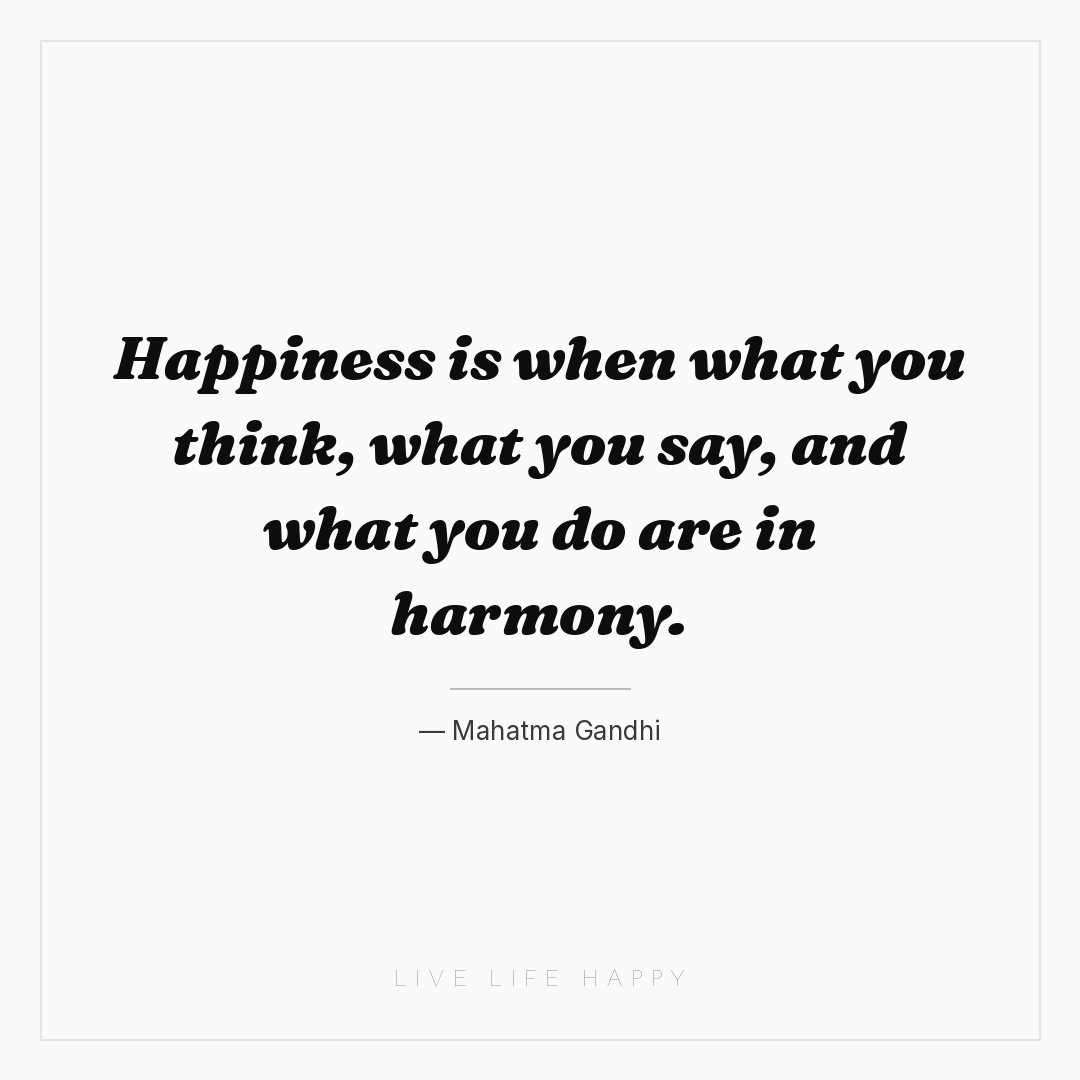 Happiness is when what you think, what you say, and ... — Mahatma Gandhi