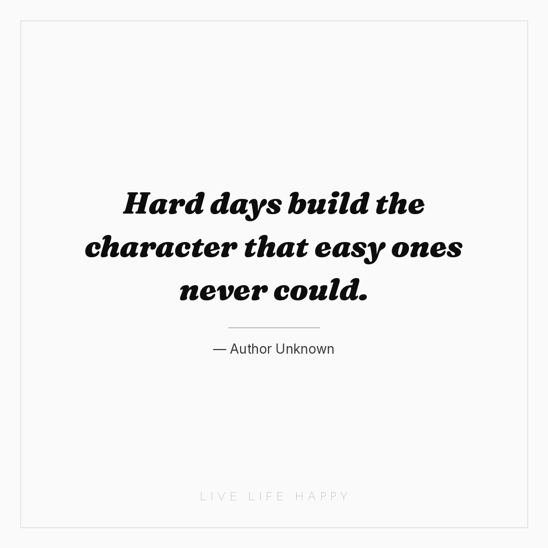 Hard days build the character that easy ones never c... — Author Unknown