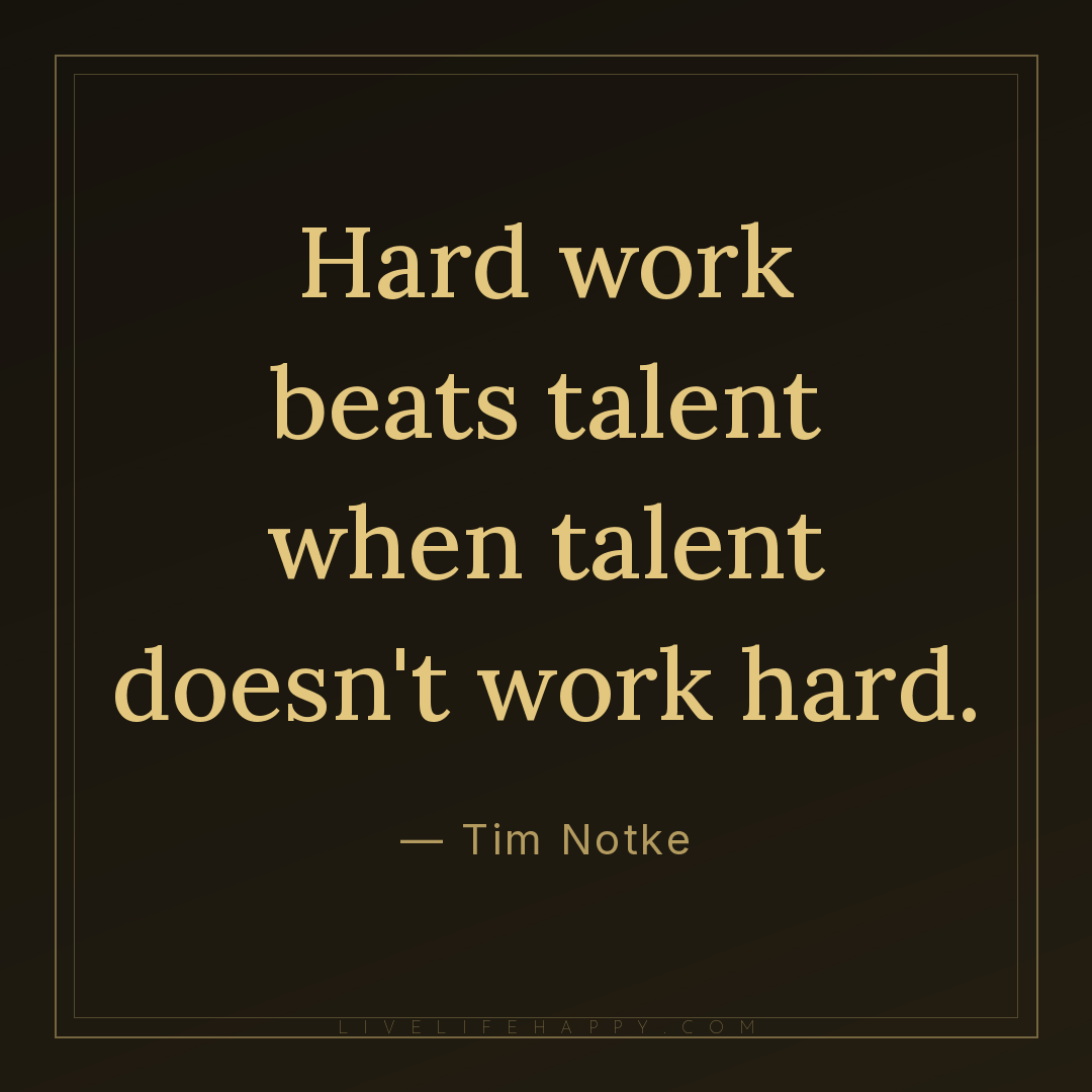 Hard work beats talent when talent doesn't work hard... — Tim Notke