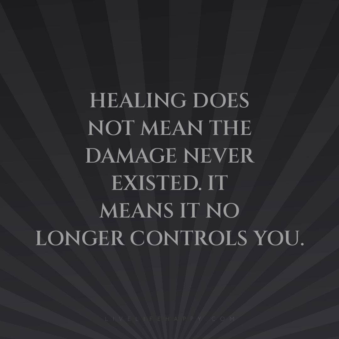 Healing does not mean the damage never existed. It m... — Author Unknown