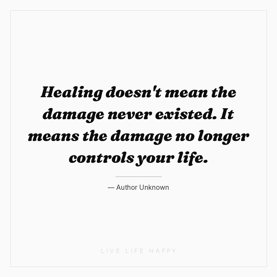 Healing doesn't mean the damage never existed. It me... — Author Unknown