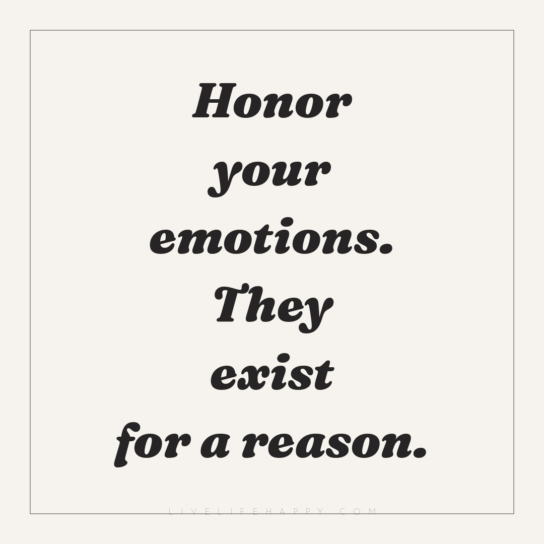 Honor your emotions. They exist for a reason. — Author Unknown