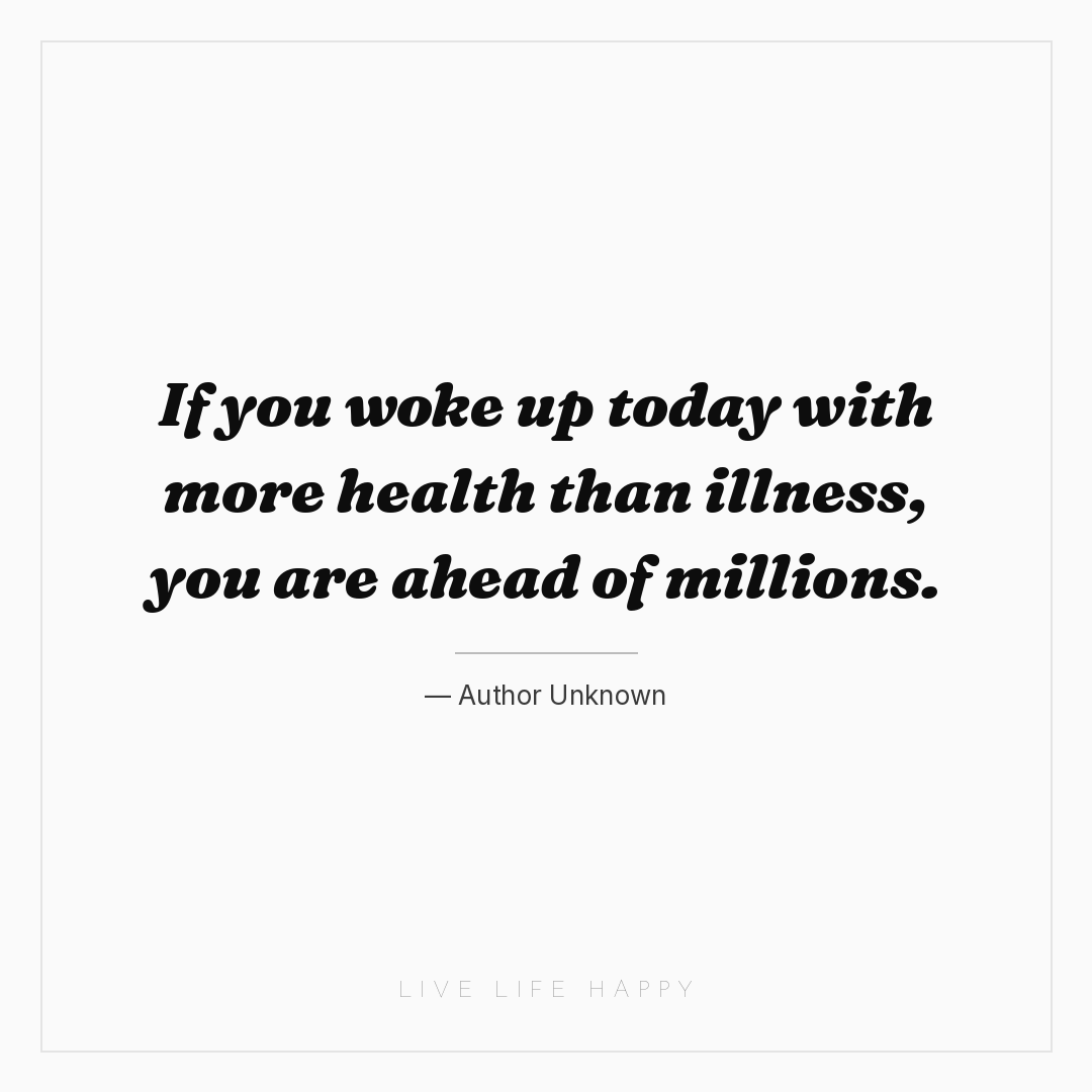 If you woke up today with more health than illness, ... — Author Unknown