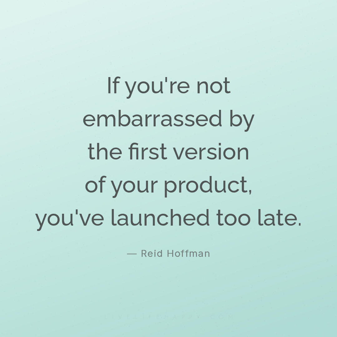 Reid Hoffman: "If you're not embarrassed by the first version of your ...