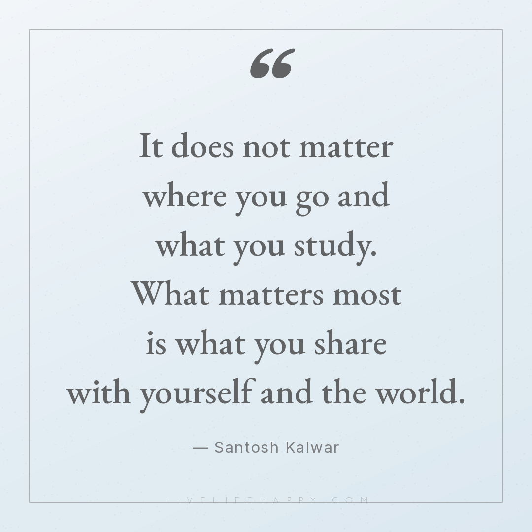 It does not matter where you go and what you study. ... — Santosh Kalwar