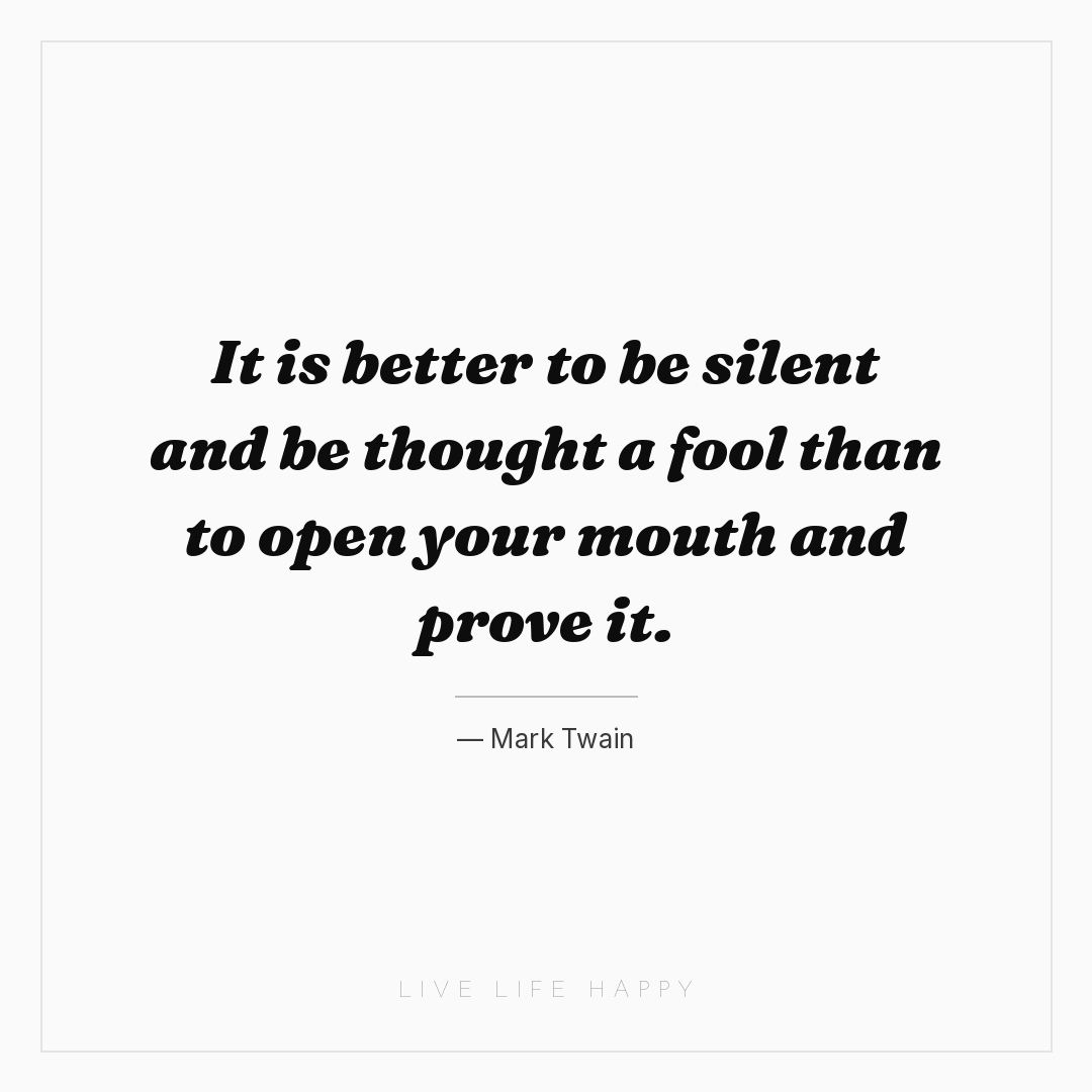 It is better to be silent and be thought a fool than... — Mark Twain