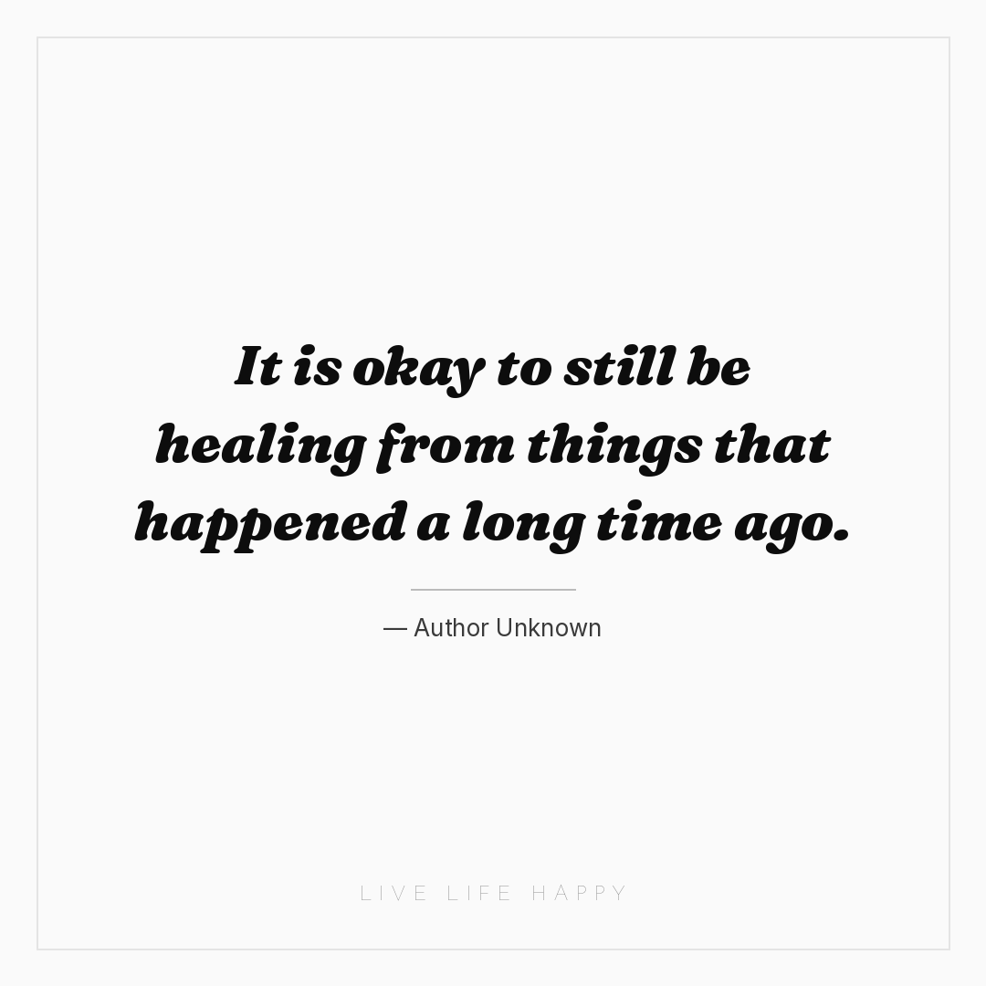 It is okay to still be healing from things that happ... — Author Unknown