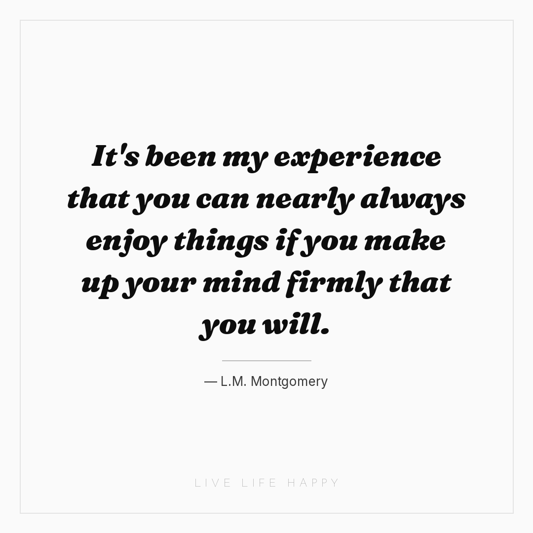 It's been my experience that you can nearly always e... — L.M. Montgomery
