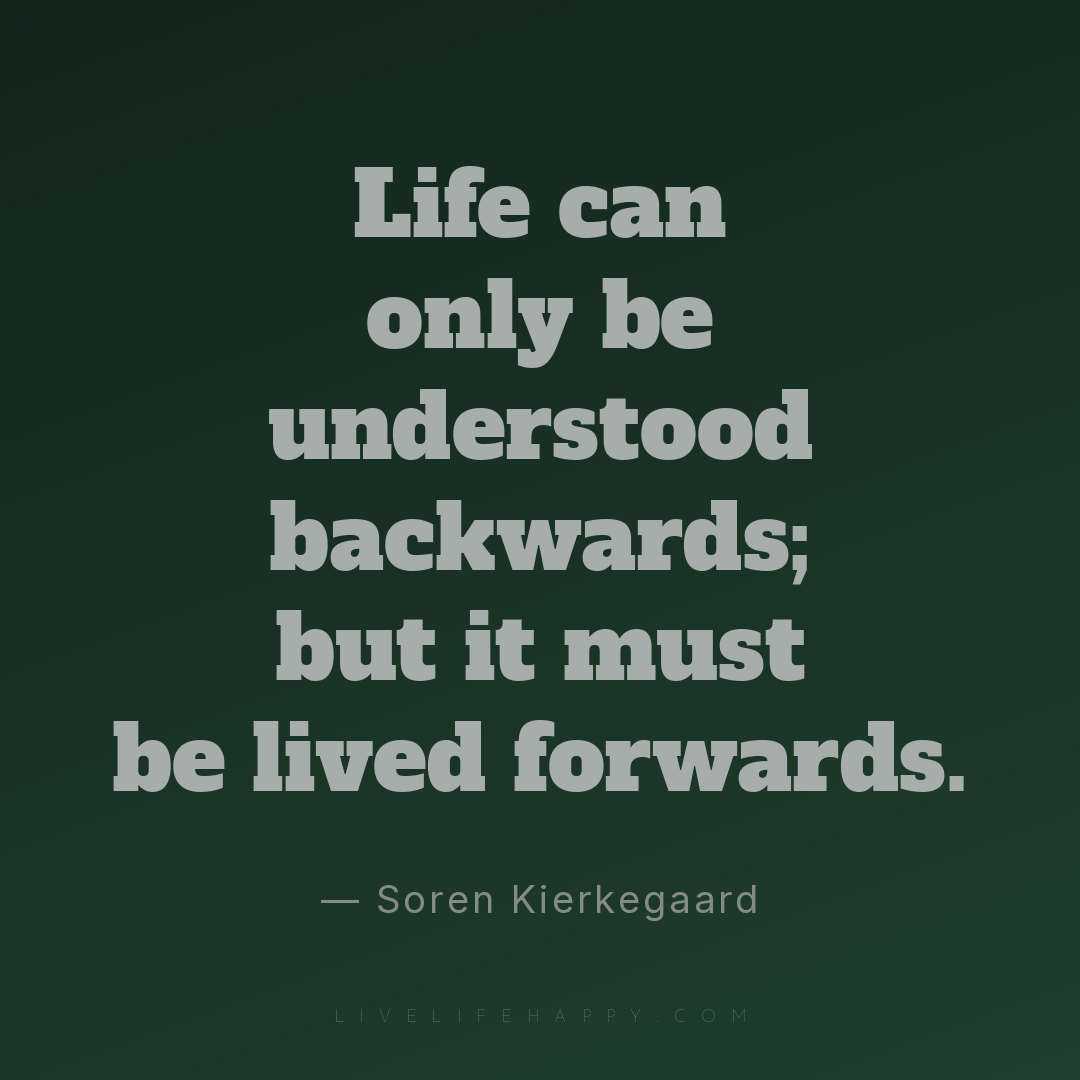 Life can only be understood backwards; but it must b... — Soren Kierkegaard
