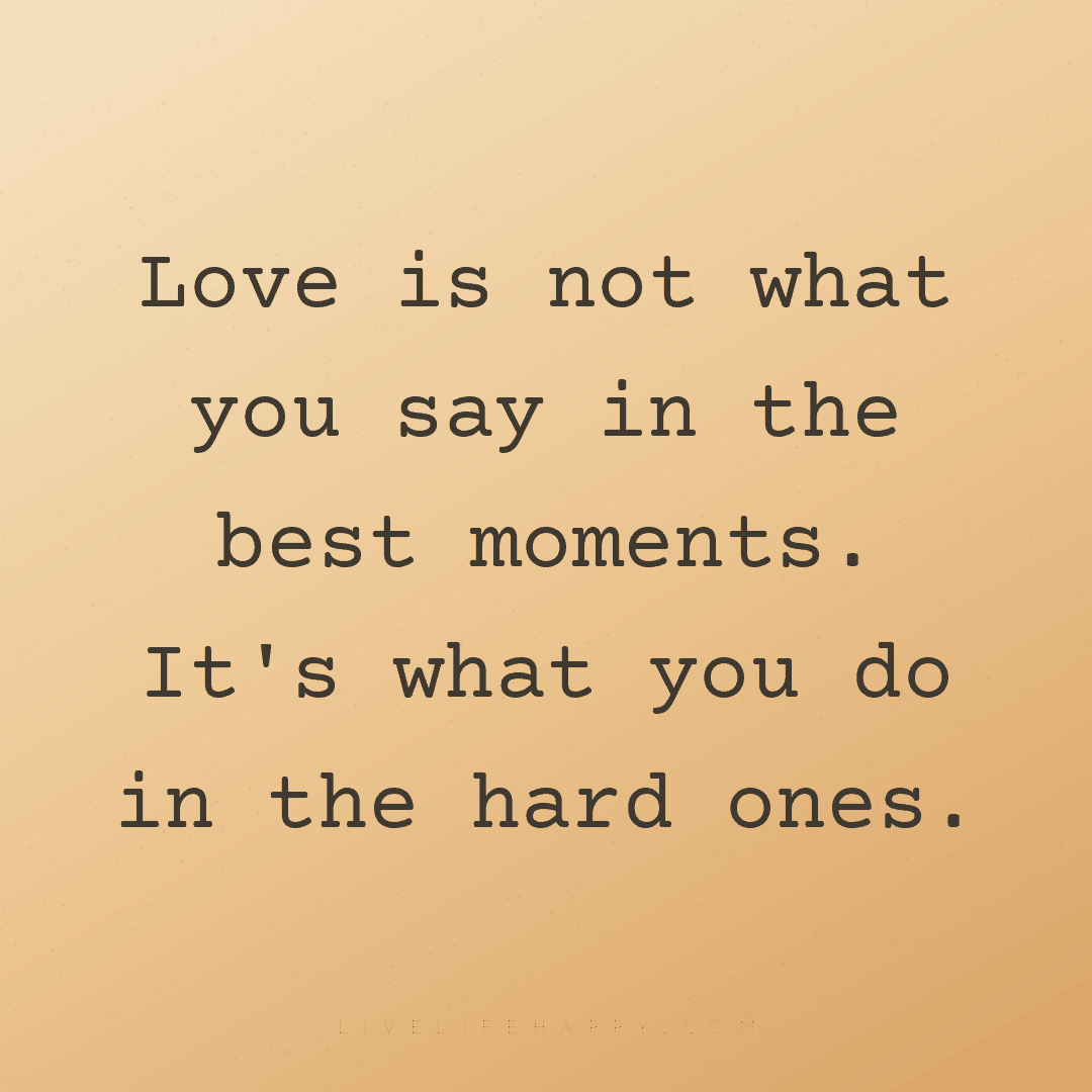 Love is not what you say in the best moments. It's w... — Author Unknown