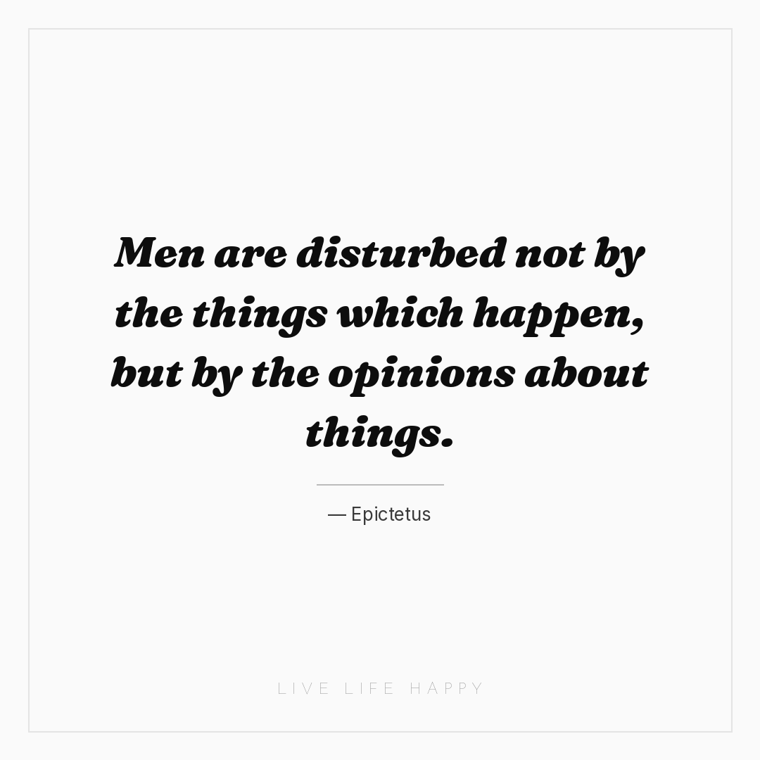 Men are disturbed not by the things which happen, bu... — Epictetus