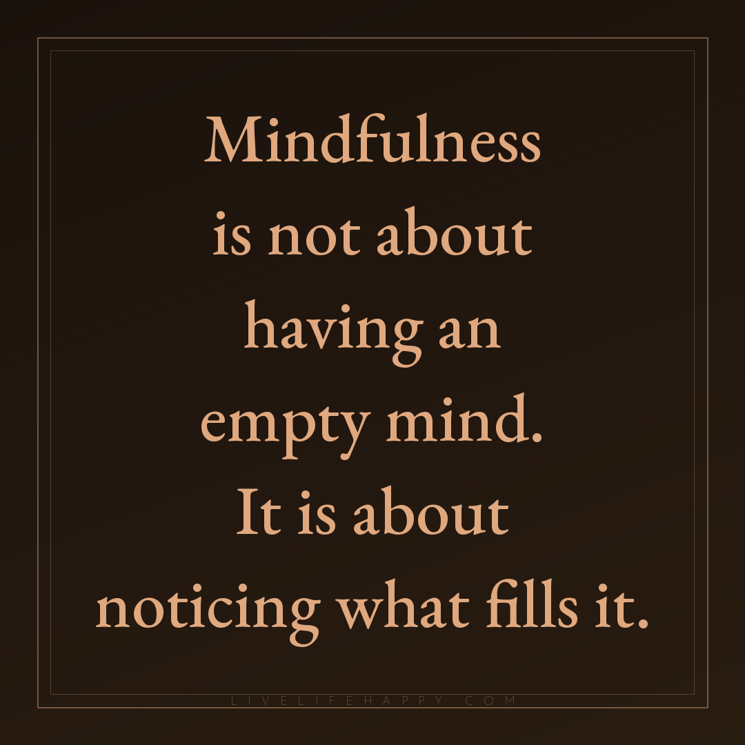 Mindfulness is not about having an empty mind. It is... — Author Unknown