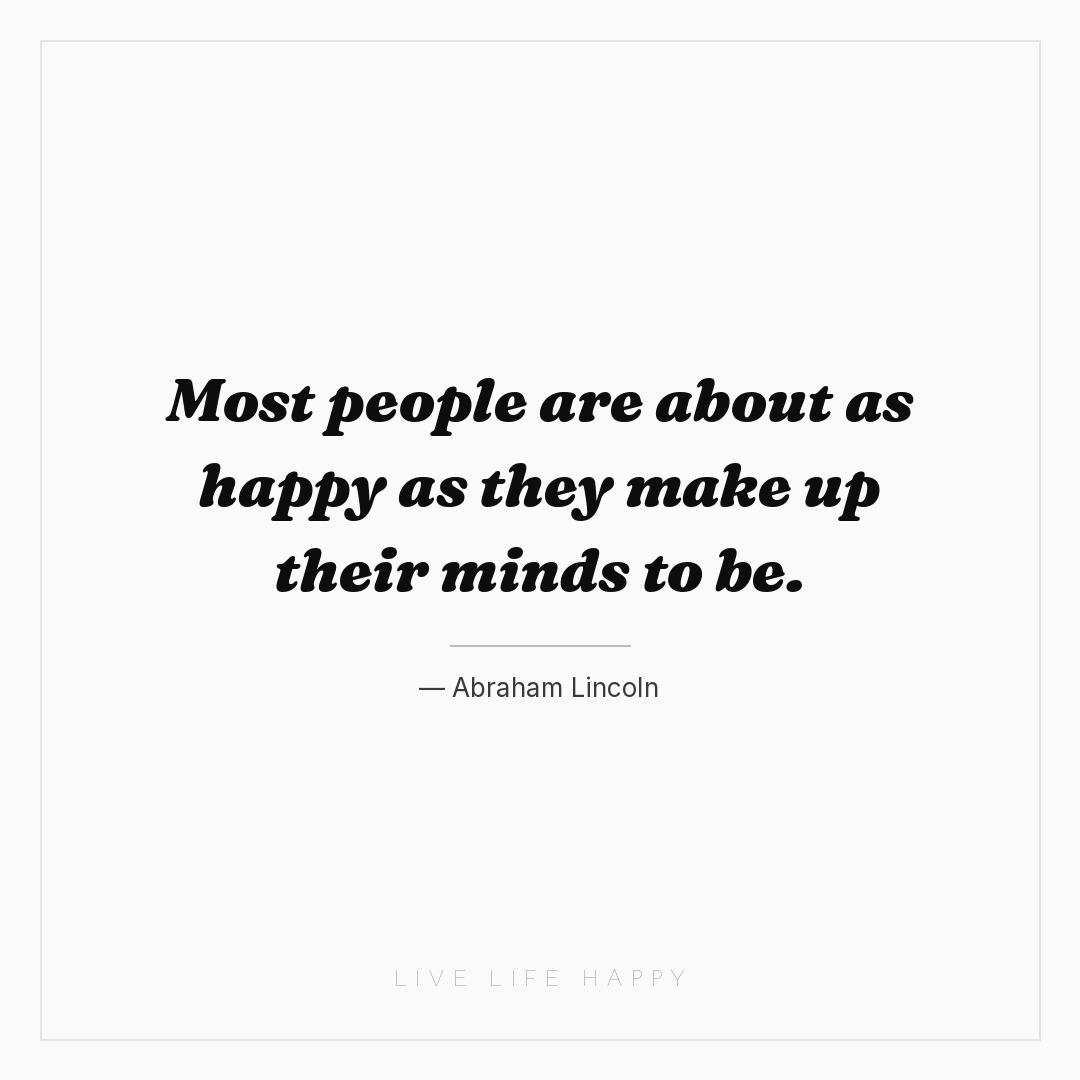 Most people are about as happy as they make up their... — Abraham Lincoln