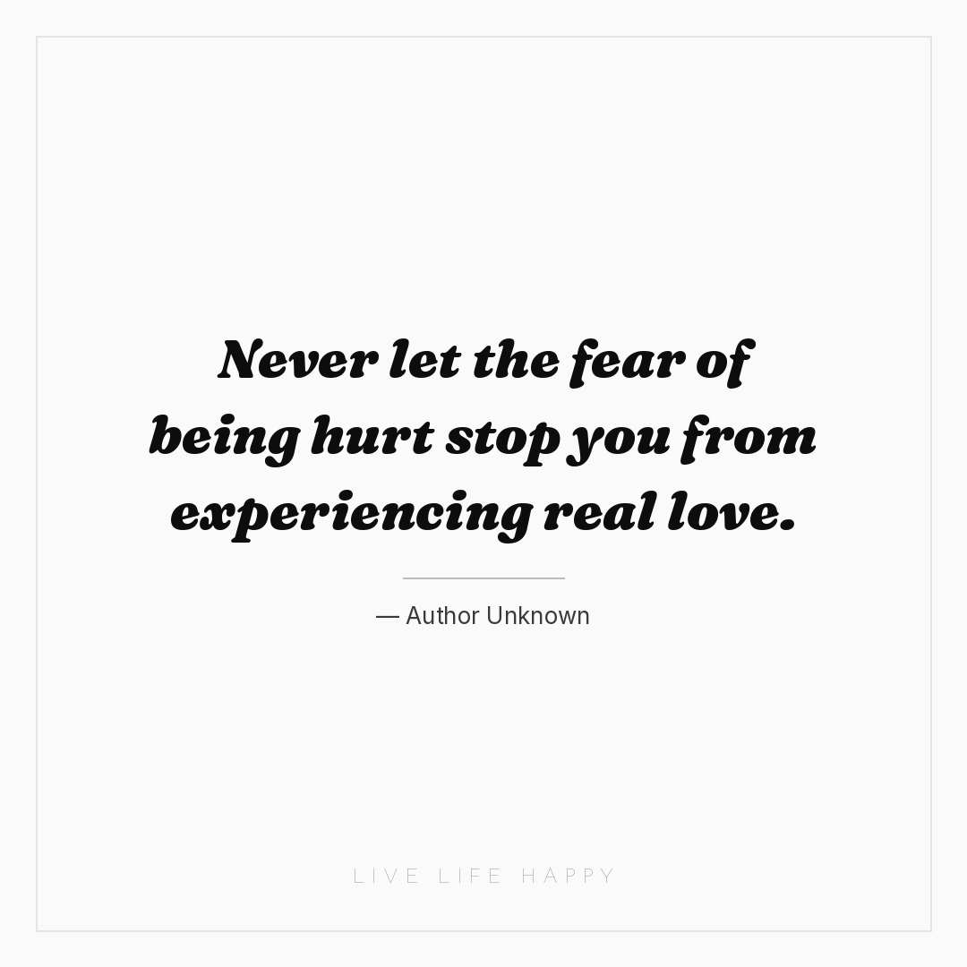 Never let the fear of being hurt stop you from exper... — Author Unknown
