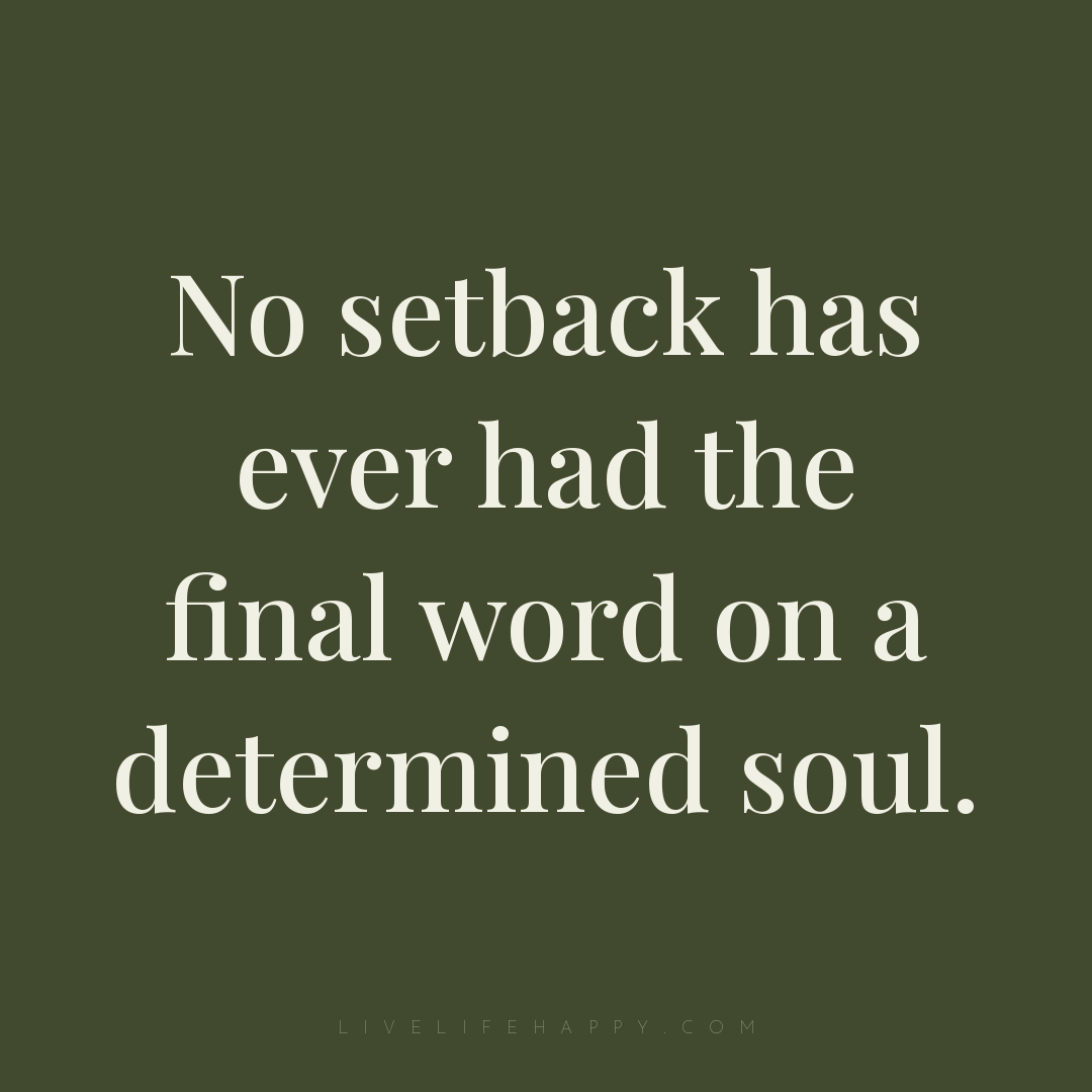 No setback has ever had the final word on a determin... — Author Unknown