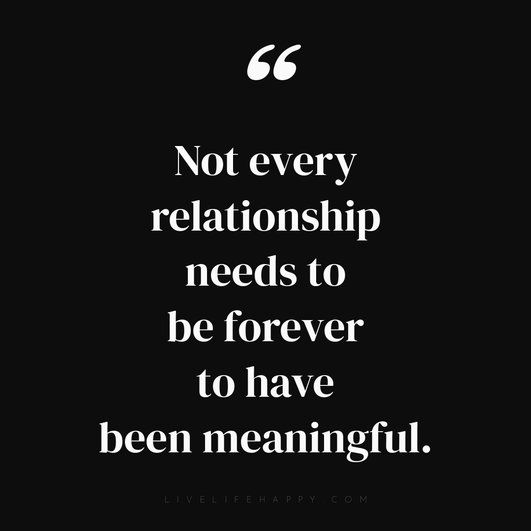 Not every relationship needs to be forever to have b... — Author Unknown
