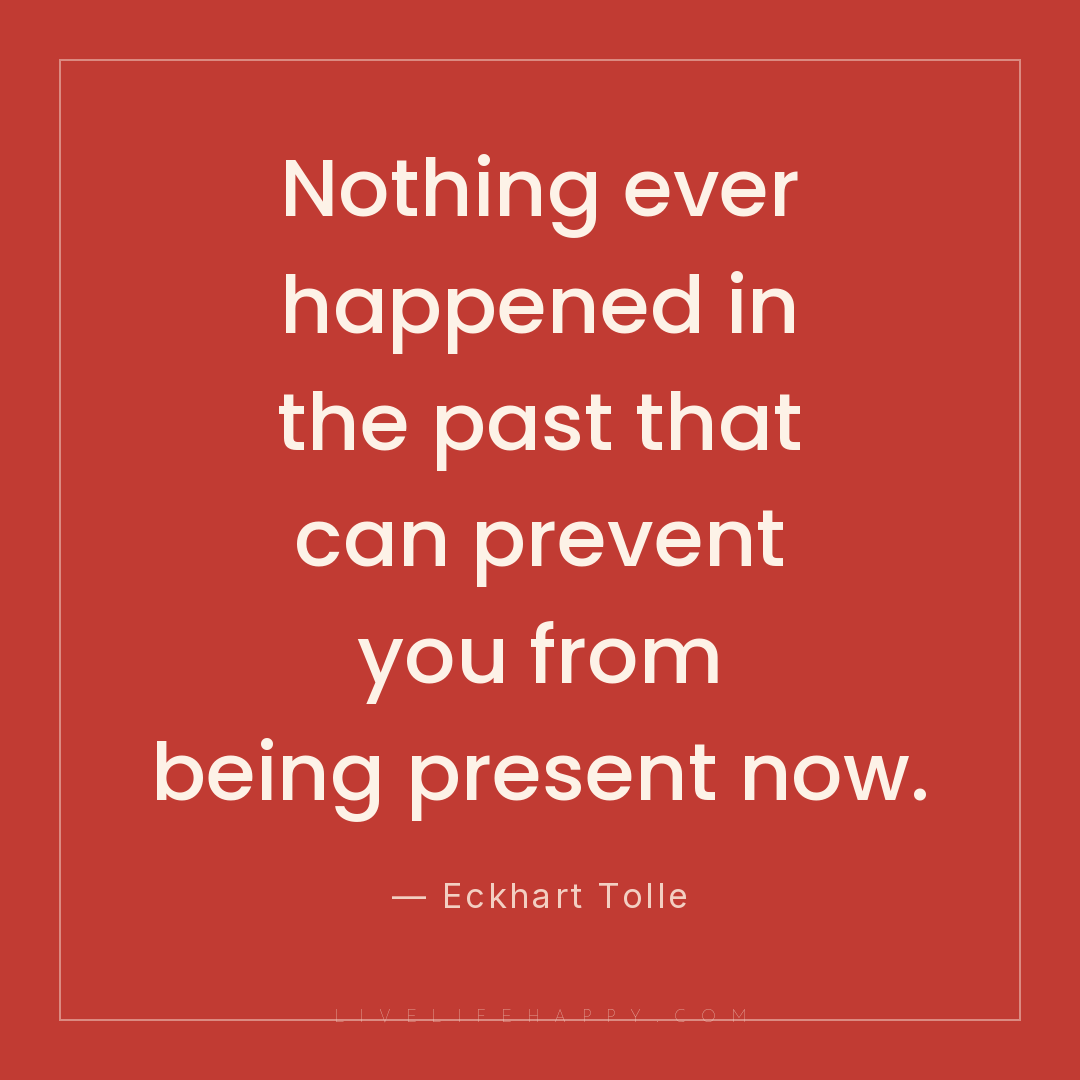 Nothing ever happened in the past that can prevent y... — Eckhart Tolle