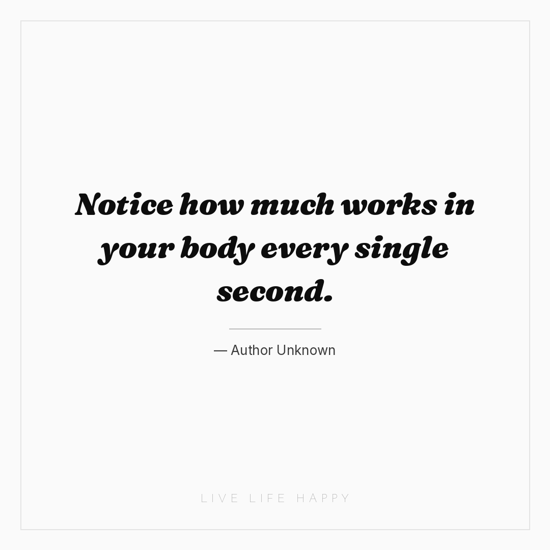 Notice how much works in your body every single seco... — Author Unknown