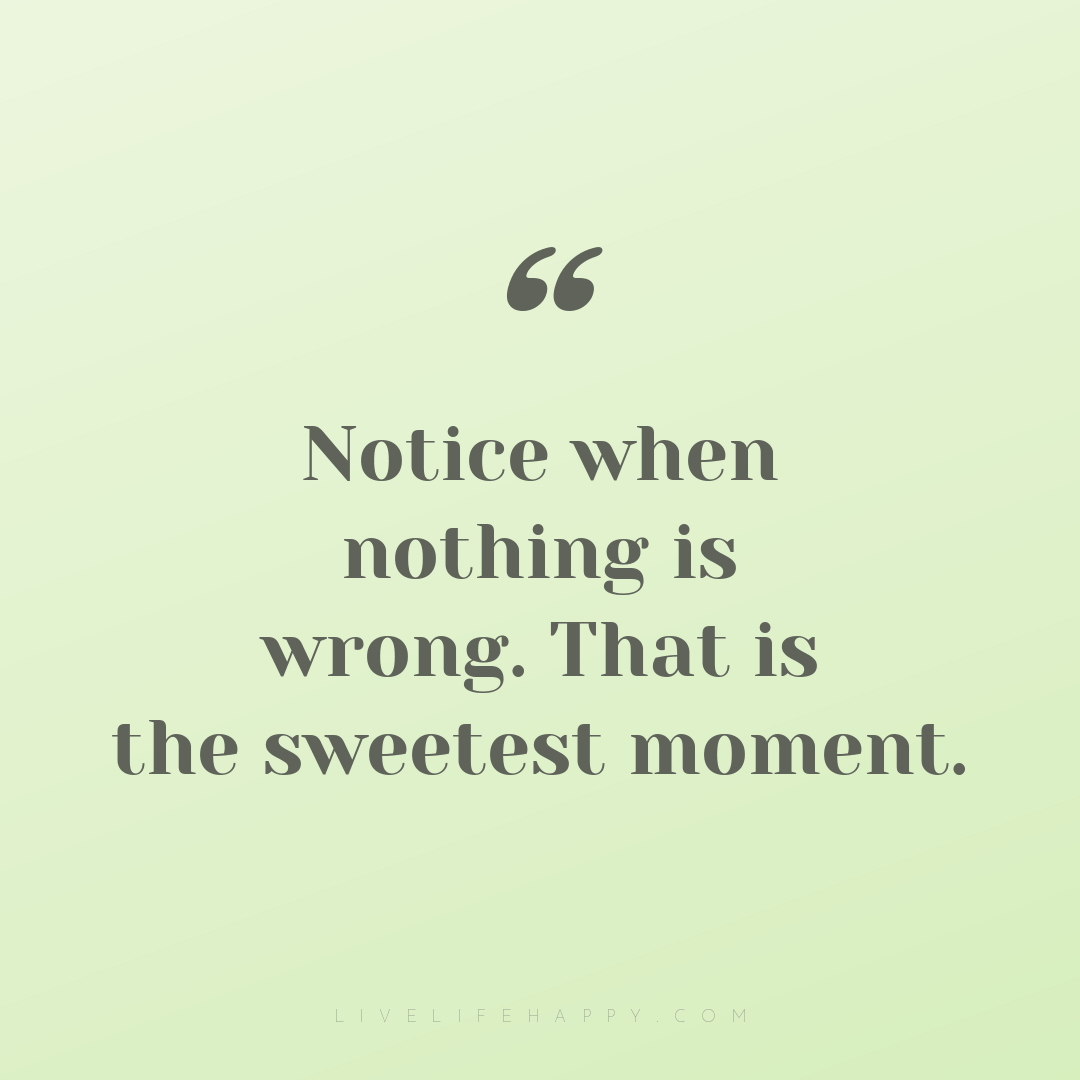 Notice when nothing is wrong. That is the sweetest m... — Author Unknown