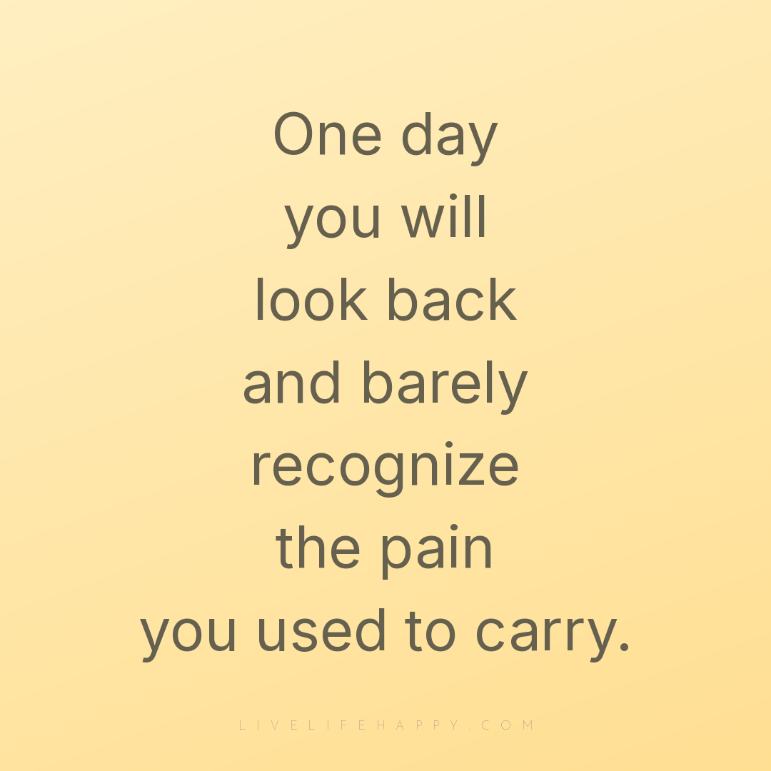 One day you will look back and barely recognize the ... — Author Unknown