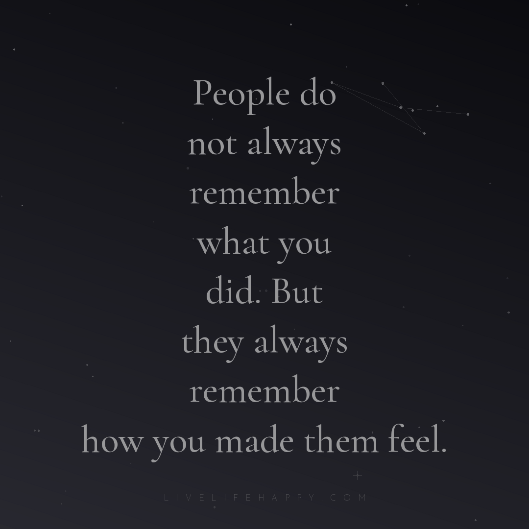 People do not always remember what you did. But they... — Author Unknown