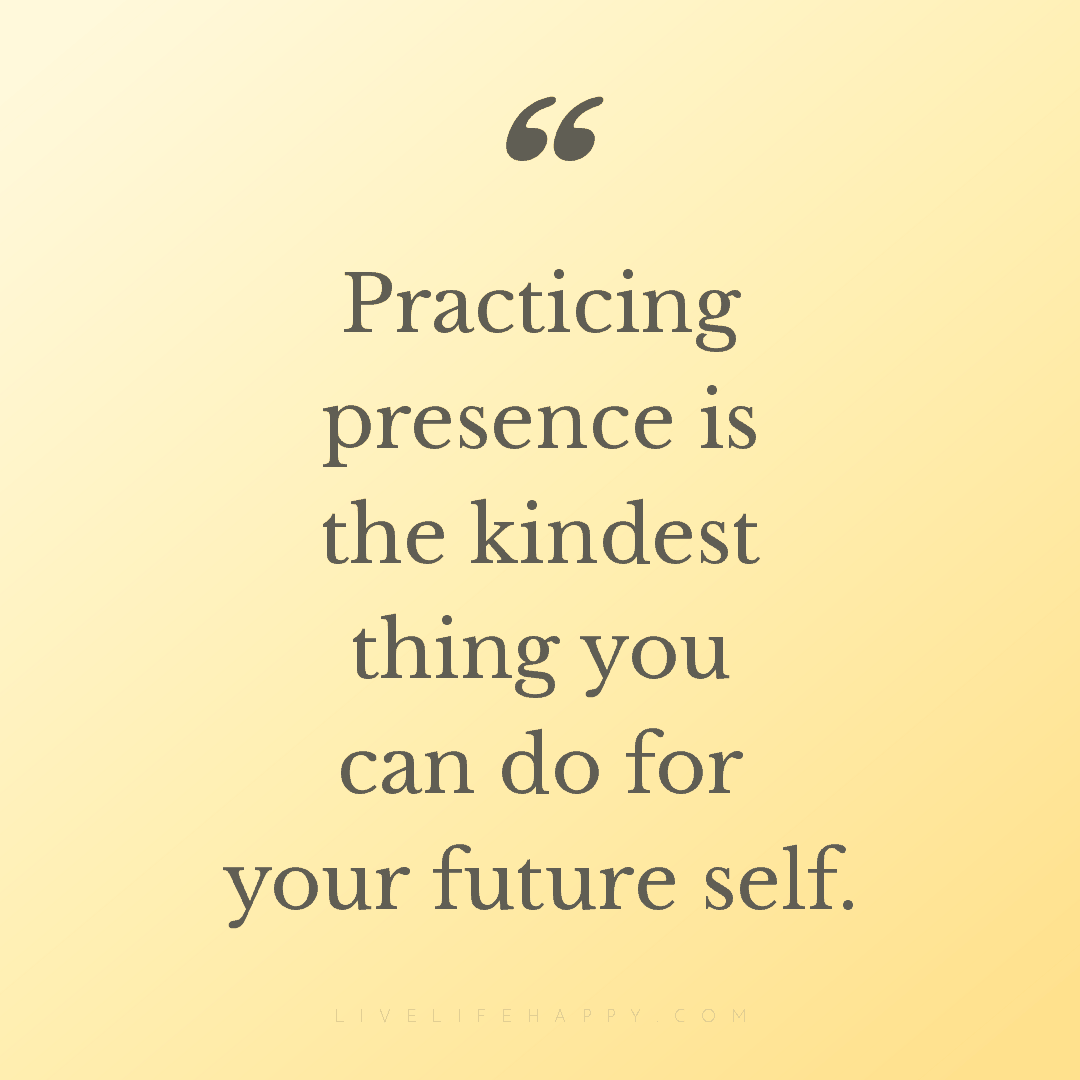 Practicing presence is the kindest thing you can do ... — Author Unknown