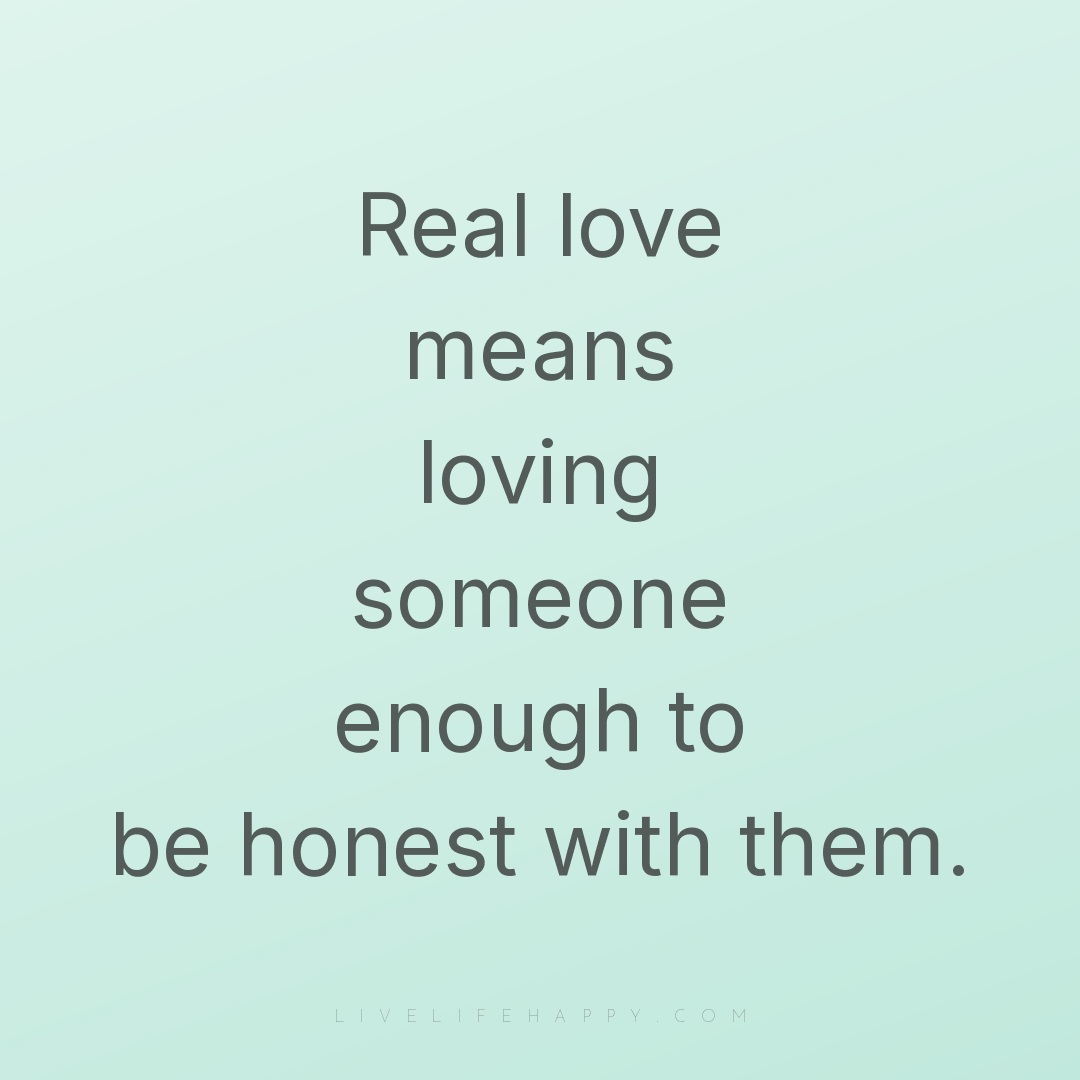 Real love means loving someone enough to be honest w... — Author Unknown