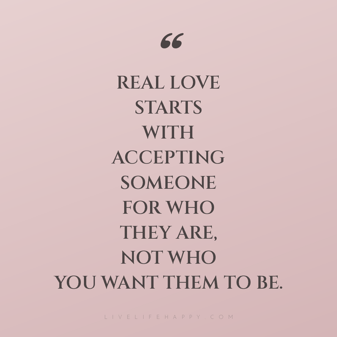 Real love starts with accepting someone for who they... — Author Unknown