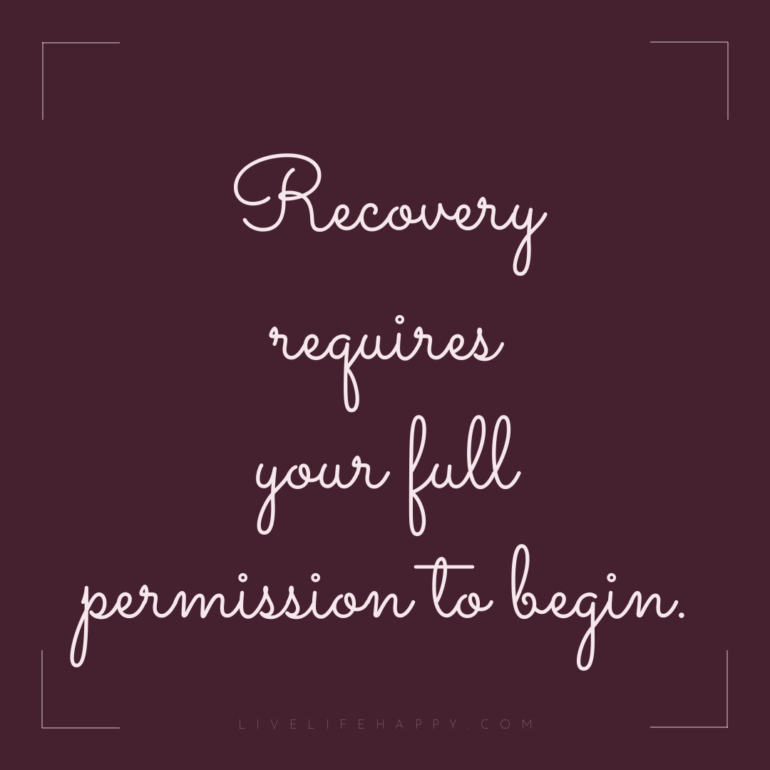 Recovery requires your full permission to begin. — Author Unknown