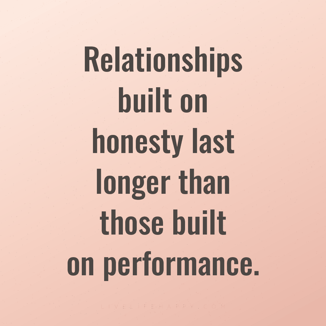 Relationships built on honesty last longer than thos... — Author Unknown