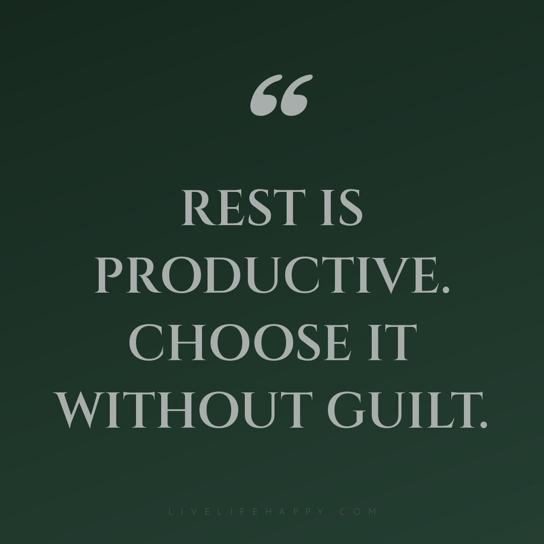 Rest is productive. Choose it without guilt. — Author Unknown